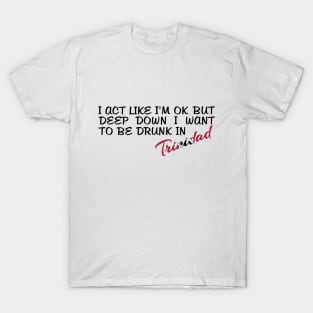 I WANT TO BE DRUNK IN TRINIDAD - FETERS AND LIMERS – CARIBBEAN EVENT DJ GEAR T-Shirt